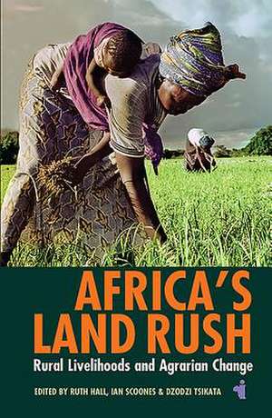 Africa′s Land Rush – Rural Livelihoods and Agrarian Change de Ruth Hall