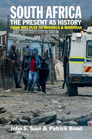 South Africa – The Present as History – From Mrs Ples to Mandela and Marikana de John S. Saul