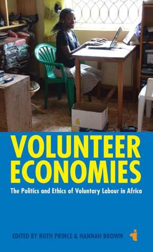 Volunteer Economies – The Politics and Ethics of Voluntary Labour in Africa de Ruth Prince