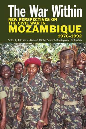 The War Within – New Perspectives on the Civil War in Mozambique, 1976–1992 de Eric Morier–genoud