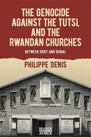 The Genocide against the Tutsi, and the Rwandan – Between Grief and Denial de Philippe Denis