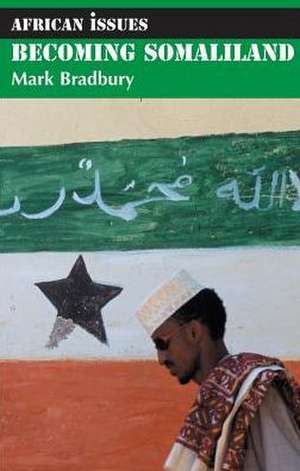 Becoming Somaliland de Mark Bradbury