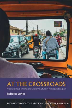 At the Crossroads – Nigerian Travel Writing and Literary Culture in Yoruba and English de Rebecca Jones