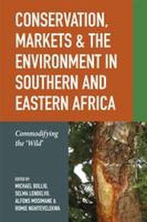 Conservation, Markets & the Environment in Southern and Eastern Africa – Commodifying the ′Wild′ de Michael Bollig