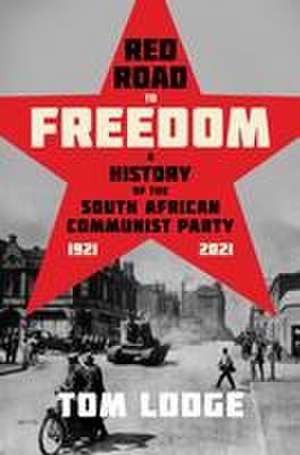 Red Road to Freedom – A History of the South African Communist Party 1921 – 2021 de Tom Lodge