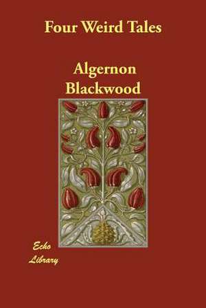 Four Weird Tales de Algernon Blackwood