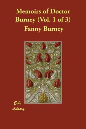 Memoirs of Doctor Burney (Vol. 1 of 3) de Fanny Burney