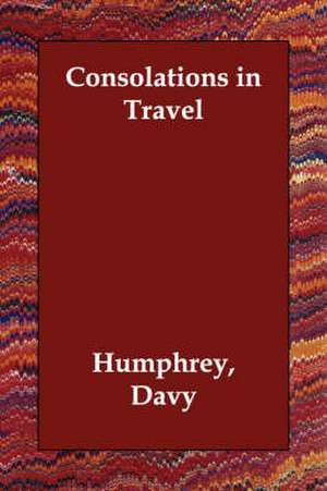 Consolations in Travel de Humphry Davy