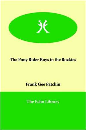 The Pony Rider Boys in the Rockies de Frank Gee Patchin