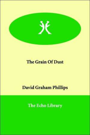 The Grain of Dust de David Graham Phillips