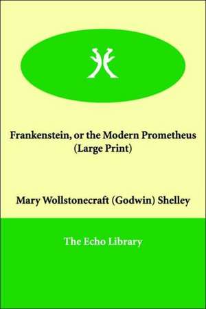 Frankenstein, or the Modern Prometheus de Mary Wollstonecraft Shelley