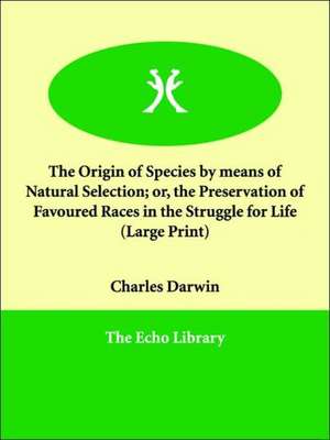 The Origin of Species by Means of Natural Selection; Or, the Preservation of Favoured Races in the Struggle for Life de Charles Darwin