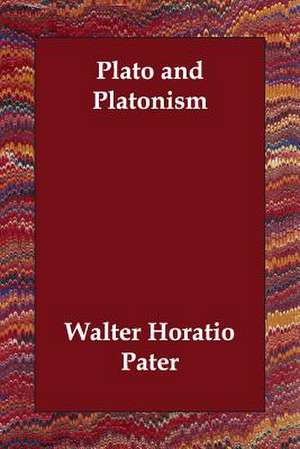 Plato and Platonism de Walter Horatio Pater