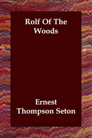 Rolf Of The Woods de Ernest Thompson Seton