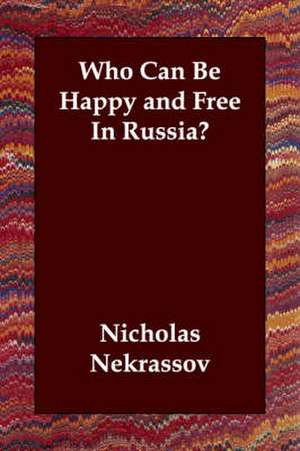 Who Can Be Happy and Free In Russia? de Nicholas Nekrassov