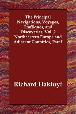 The Principal Navigations, Voyages, Traffiques, and Discoveries, Vol. 2 Northeastern Europe and Adjacent Countries, Part I de Richard Hakluyt