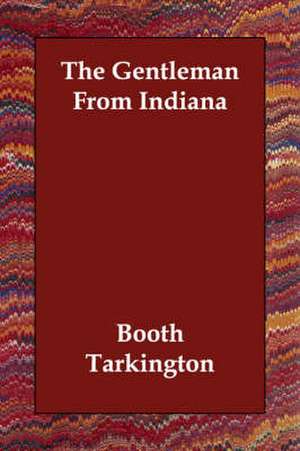 The Gentleman From Indiana de Booth Tarkington