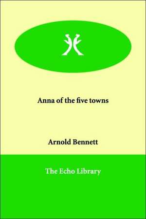 Anna of the Five Towns de Arnold Bennett