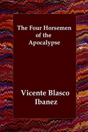 The Four Horsemen of the Apocalypse de Vincente Blasco Ibanez