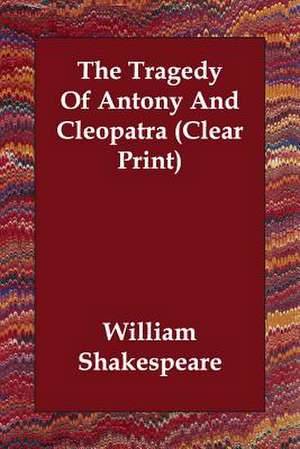 The Tragedy Of Antony And Cleopatra (Clear Print) de William Shakespeare