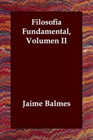 Filosofia Fundamental, Volumen II de Jaime Luciano Balmes