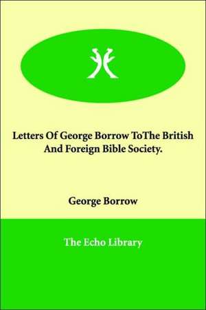 Letters Of George Borrow ToThe British And Foreign Bible Society. de George Borrow