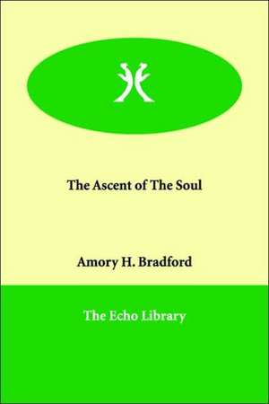 The Ascent of The Soul de AMORY H. BRADFORD