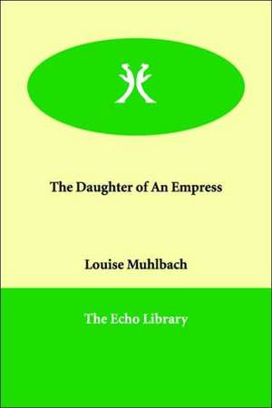 The Daughter of An Empress de Louise Muhlbach