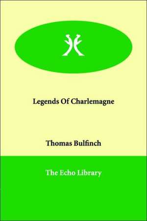 Legends of Charlemagne de Thomas Bulfinch