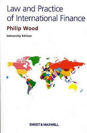 The Law and Practice of International Finance de Philip R Wood