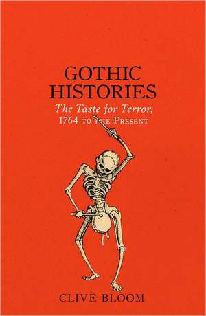 Gothic Histories: The Taste for Terror, 1764 to the Present de Clive Bloom