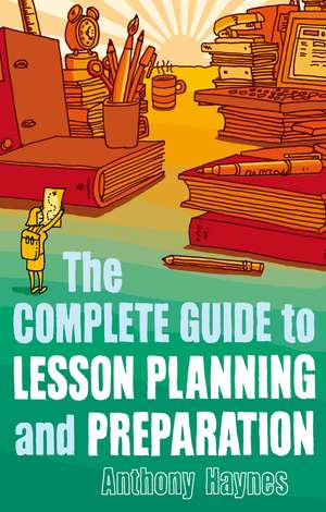 The Complete Guide to Lesson Planning and Preparation de Anthony Haynes