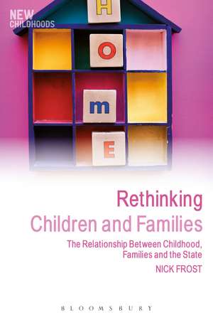 Rethinking Children and Families: The Relationship Between Childhood, Families and the State de Professor Nick Frost