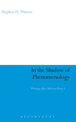 In the Shadow of Phenomenology: Writings After Merleau-Ponty I de Professor Stephen H. Watson