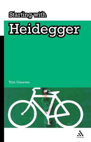 Starting with Heidegger de Dr Tom Greaves