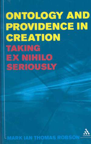 Ontology and Providence in Creation: Taking ex nihilo Seriously de Dr. Mark Ian Thomas Robson