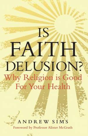 Is Faith Delusion?: Why religion is good for your health de Professor Andrew Sims