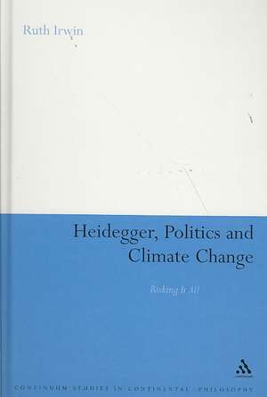 Heidegger, Politics and Climate Change: Risking It All de Dr Ruth Irwin