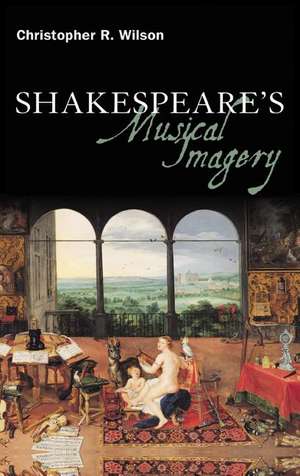 Shakespeare’s Musical Imagery de Professor Christopher R. Wilson