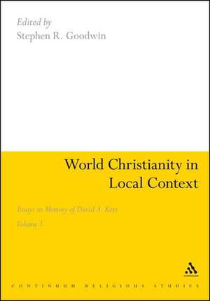 World Christianity in Local Context: Essays in Memory of David A. Kerr Volume 1 de Dr Stephen R. Goodwin