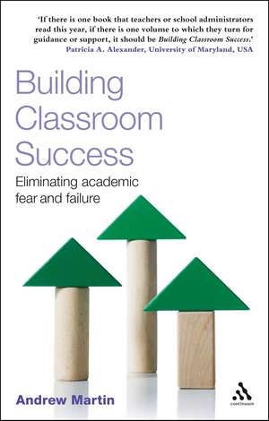 Building Classroom Success: Eliminating Academic Fear and Failure de Dr Andrew Martin