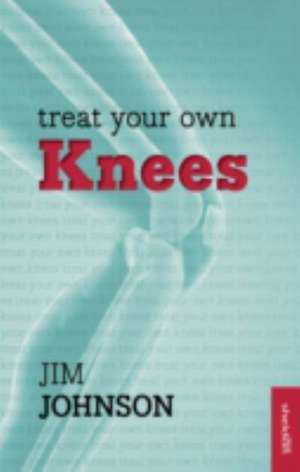 Johnson, J: Treat Your Own Knees de Jim Johnson