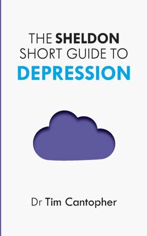 Sheldon Short Guide to Depression de Tim Cantopher