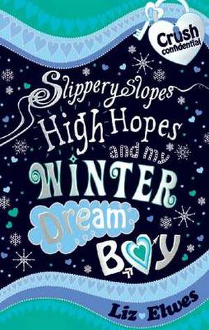 Slippery Slopes, High Hopes and My Winter Dream Boy de LIZ ELWES