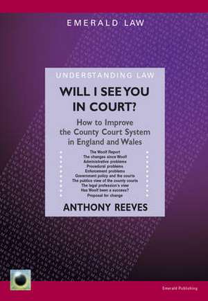 Will I See You in Court?: How to Improve the County Courts in England and Wales de Anthony Reeves