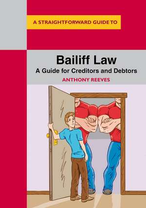 Bailiff Law: A Guide for Creditors and Debtors de Anthony Reeves