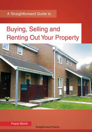 Buying, Selling and Renting Out Your Property de Frank Worth