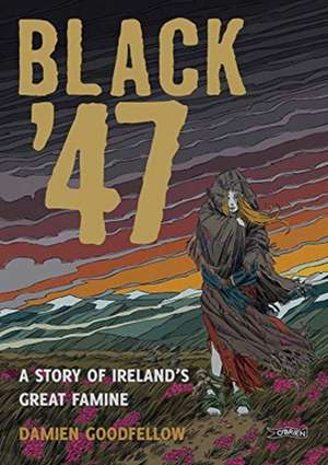 Black '47: A Story of Ireland's Great Famine de Damien Goodfellow