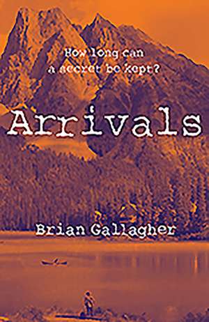 Arrivals: How Long Can a Secret Be Kept? de Brian Gallagher