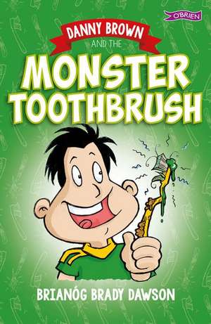 Danny Brown and the Monster Toothbrush de Brianog Brady Dawson